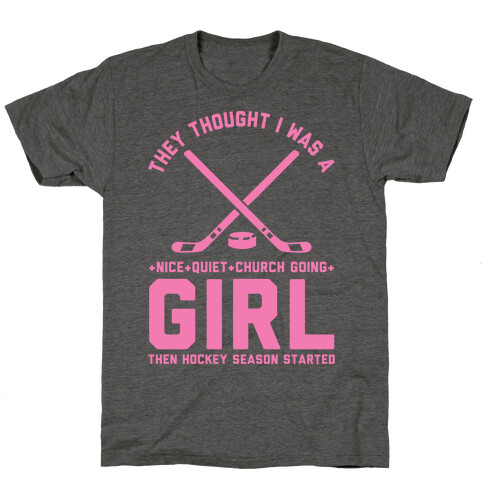 They Thought I Was A Nice Quiet Church Going Girl Then Hockey Season Started T-Shirt