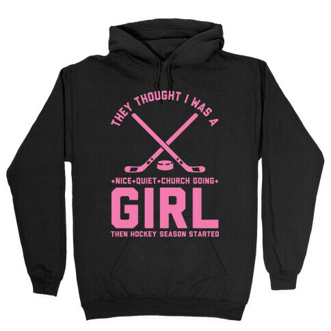 They Thought I Was A Nice Quiet Church Going Girl Then Hockey Season Started Hooded Sweatshirt