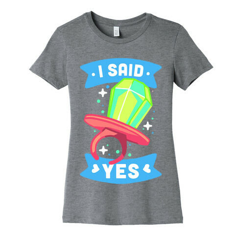 I Said Yes (Ring Pop) Womens T-Shirt