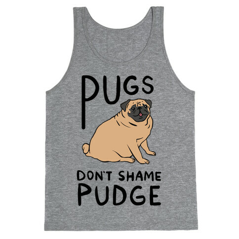Pugs Don't Shame Pudge Tank Top