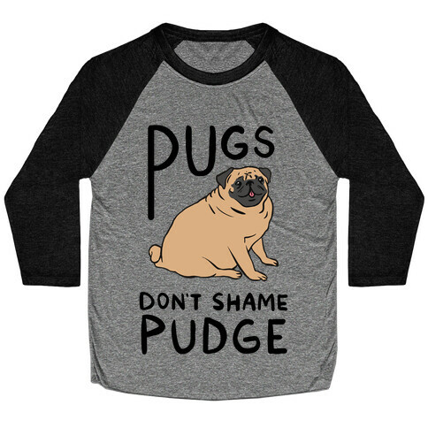 Pugs Don't Shame Pudge Baseball Tee