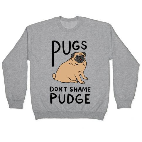 Pugs Don't Shame Pudge Pullover