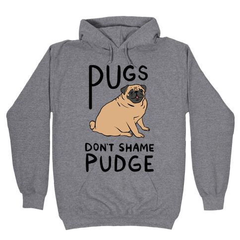 Pugs Don't Shame Pudge Hooded Sweatshirt