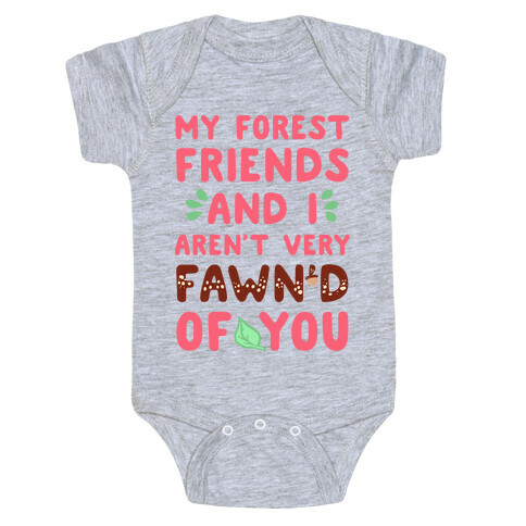 My Forest Friends And I Aren't Very Fawn'd Of You Baby One-Piece