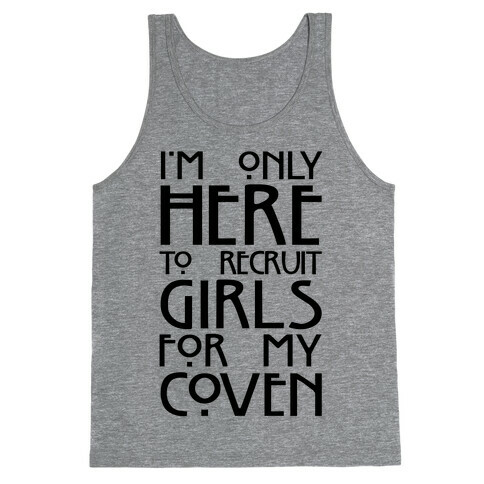 I'm Only Here to Recruit Girls for my Coven Tank Top
