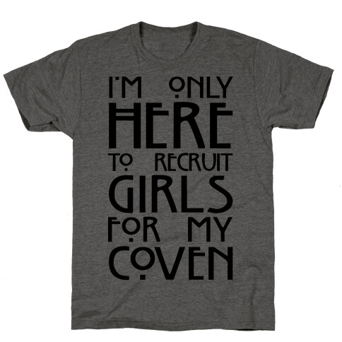 I'm Only Here to Recruit Girls for my Coven T-Shirt