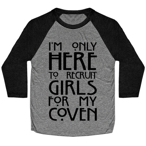 I'm Only Here to Recruit Girls for my Coven Baseball Tee