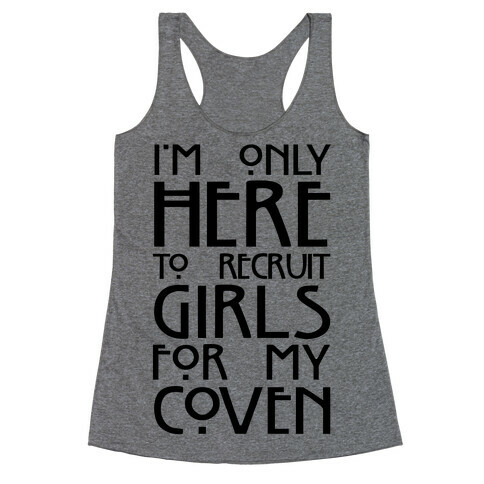 I'm Only Here to Recruit Girls for my Coven Racerback Tank Top