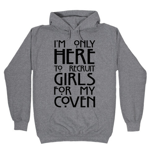 I'm Only Here to Recruit Girls for my Coven Hooded Sweatshirt