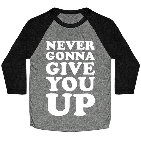 Never Gonna Give You Up Baseball Tee