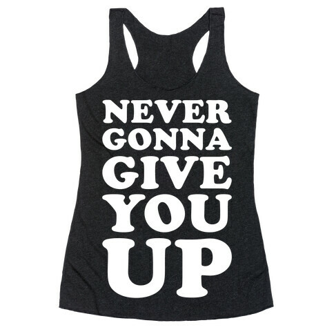 Never Gonna Give You Up Racerback Tank Top