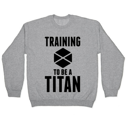 Training To Be A Titan Pullover