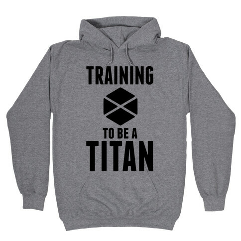 Training To Be A Titan Hooded Sweatshirt