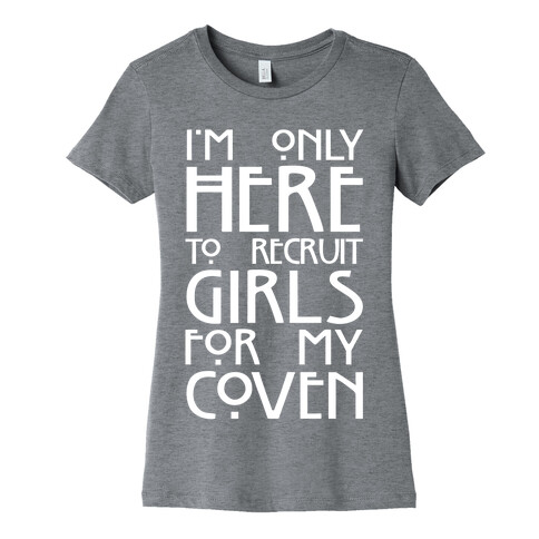 I'm Only Here to Recruit Girls for my Coven Womens T-Shirt