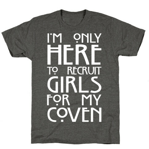 I'm Only Here to Recruit Girls for my Coven T-Shirt