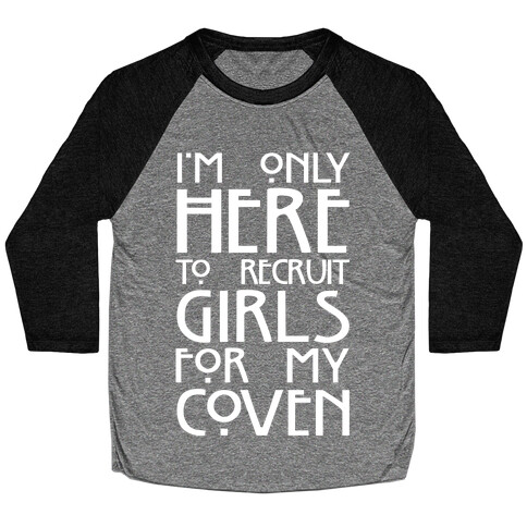 I'm Only Here to Recruit Girls for my Coven Baseball Tee