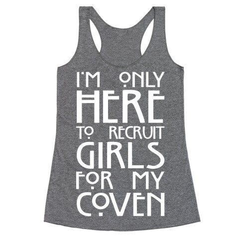 I'm Only Here to Recruit Girls for my Coven Racerback Tank Top