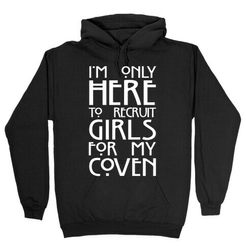 I'm Only Here to Recruit Girls for my Coven Hooded Sweatshirt