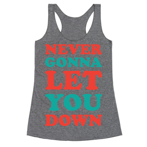 Never Gonna Let You Down Racerback Tank Top