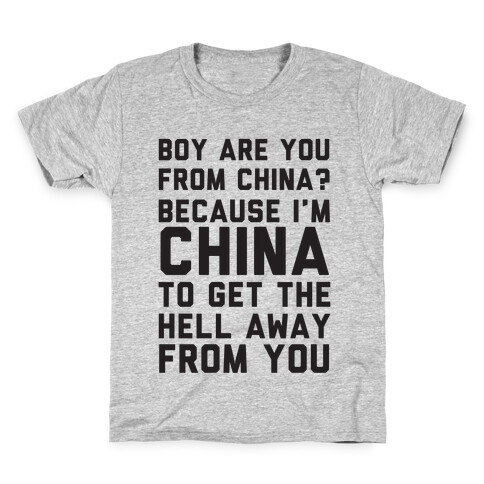 Boy Are You From China? Because I'm China To Get The Hell Away From You Kids T-Shirt