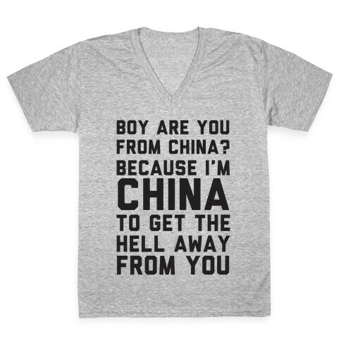 Boy Are You From China? Because I'm China To Get The Hell Away From You V-Neck Tee Shirt