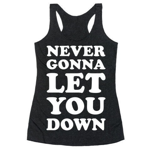 Never Gonna Let You Down Racerback Tank Top