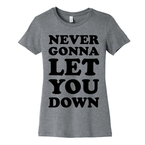 Never Gonna Let You Down Womens T-Shirt