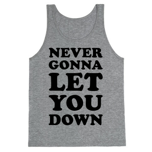 Never Gonna Let You Down Tank Top