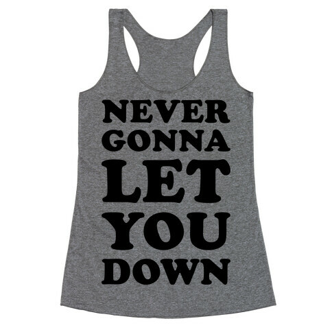 Never Gonna Let You Down Racerback Tank Top