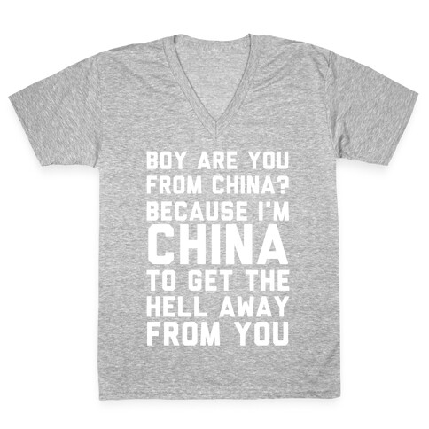 Boy Are You From China? Because I'm China To Get The Hell Away From You V-Neck Tee Shirt