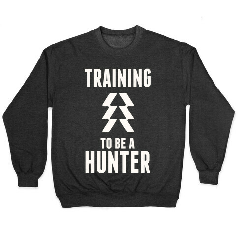 Training To Be A Hunter Pullover
