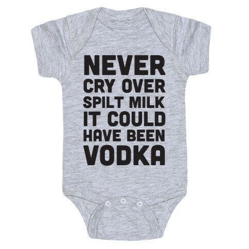 Never Cry Over Spilt Milk IT Could Have Been Vodka Baby One-Piece