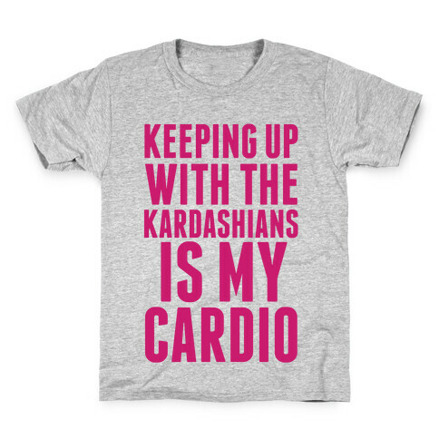 Keeping Up With The Kardashians Is My Cardio Kids T-Shirt