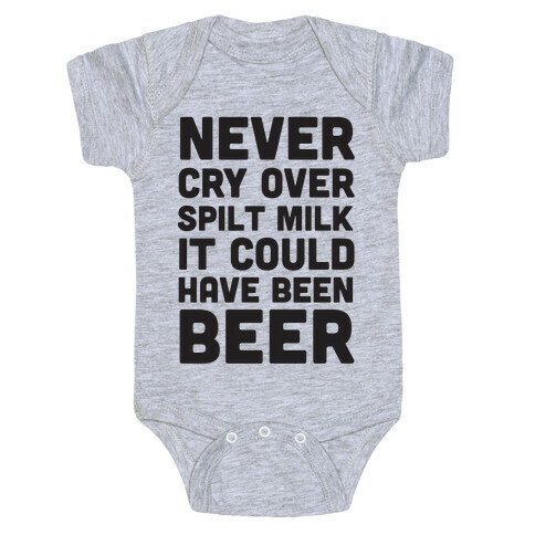Never Cry Over Spilt Milk IT Could Have Been Beer Baby One-Piece