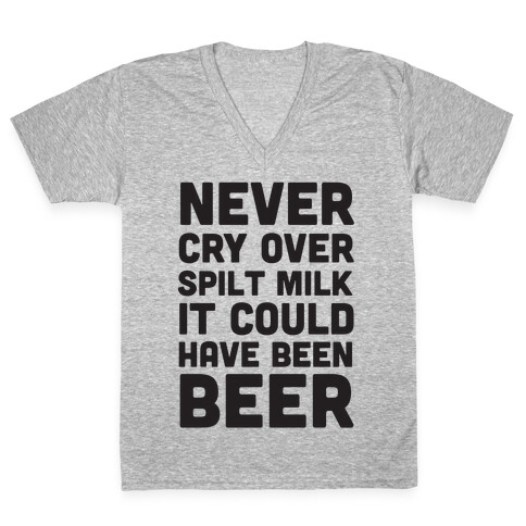 Never Cry Over Spilt Milk IT Could Have Been Beer V-Neck Tee Shirt