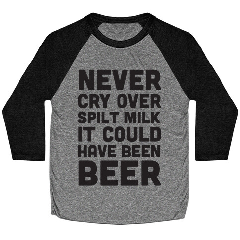 Never Cry Over Spilt Milk IT Could Have Been Beer Baseball Tee