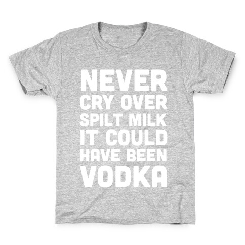 Never Cry Over Spilt Milk IT Could Have Been Vodka Kids T-Shirt