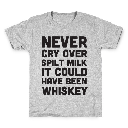 Never Cry Over Spilt Milk IT Could Have Been Whiskey Kids T-Shirt