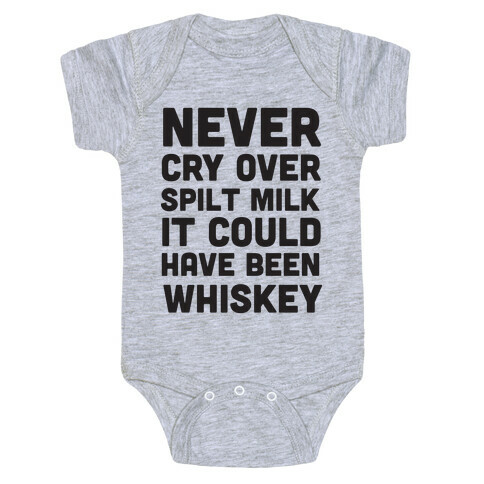 Never Cry Over Spilt Milk IT Could Have Been Whiskey Baby One-Piece