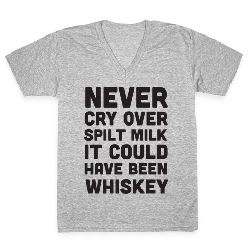 Never Cry Over Spilt Milk IT Could Have Been Whiskey V-Neck Tee Shirt