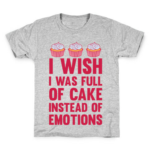 I Wish I Was Full Of Cake Instead Of Emotions Kids T-Shirt