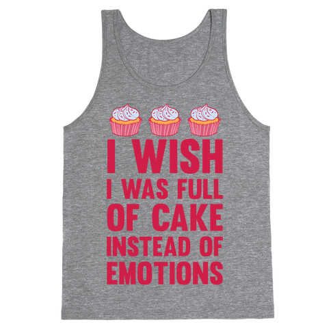 I Wish I Was Full Of Cake Instead Of Emotions Tank Top