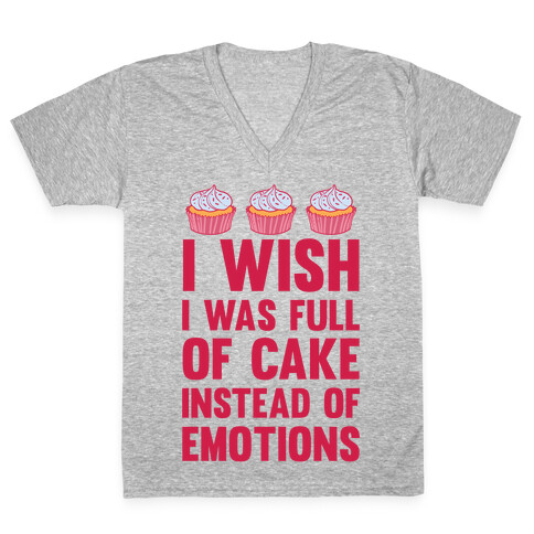 I Wish I Was Full Of Cake Instead Of Emotions V-Neck Tee Shirt