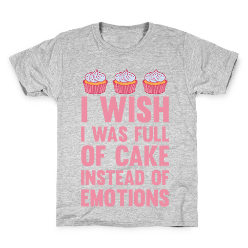 I Wish I Was Full Of Cake Instead Of Emotions Kids T-Shirt