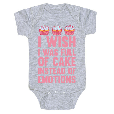 I Wish I Was Full Of Cake Instead Of Emotions Baby One-Piece