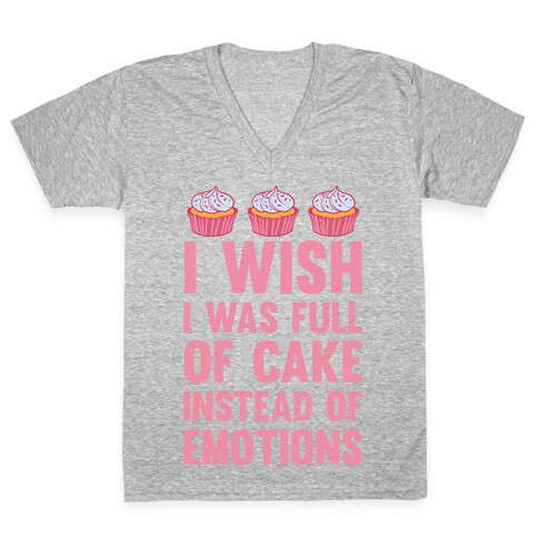 I Wish I Was Full Of Cake Instead Of Emotions V-Neck Tee Shirt