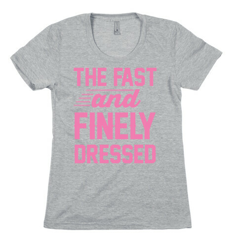 The Fast And Finely Dressed Womens T-Shirt