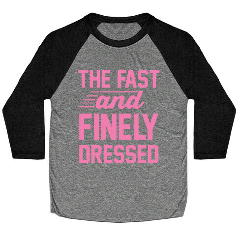 The Fast And Finely Dressed Baseball Tee