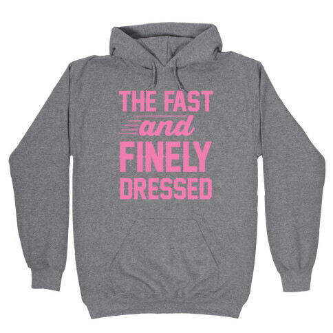 The Fast And Finely Dressed Hooded Sweatshirt