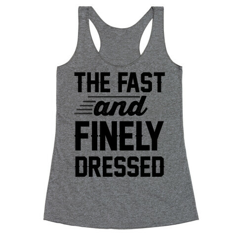 The Fast And Finely Dressed Racerback Tank Top